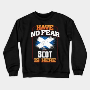 Scottish Flag  Have No Fear The Scot Is Here - Gift for Scottish From Scotland Crewneck Sweatshirt